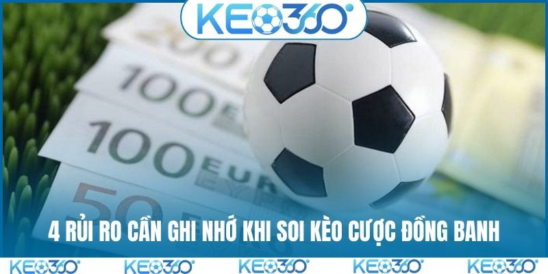 4 rủi ro cần ghi nhớ khi soi kèo cược đồng banh