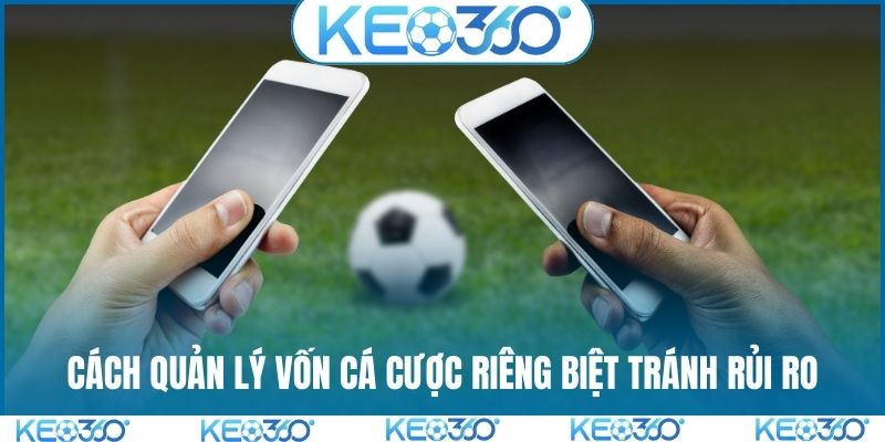 Cách quản lý vốn cá cược riêng biệt tránh rủi ro