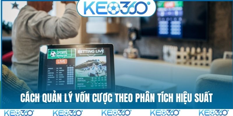 Cách quản lý vốn cược theo phân tích hiệu suất