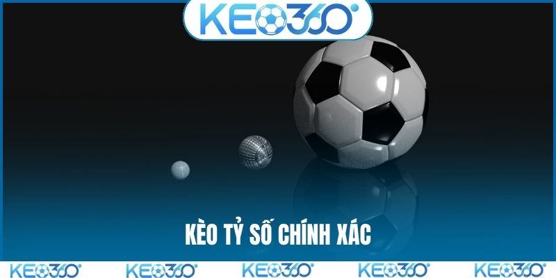 kèo tỷ số chính xác
