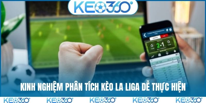 Kinh nghiệm phân tích kèo La Liga dễ thực hiện