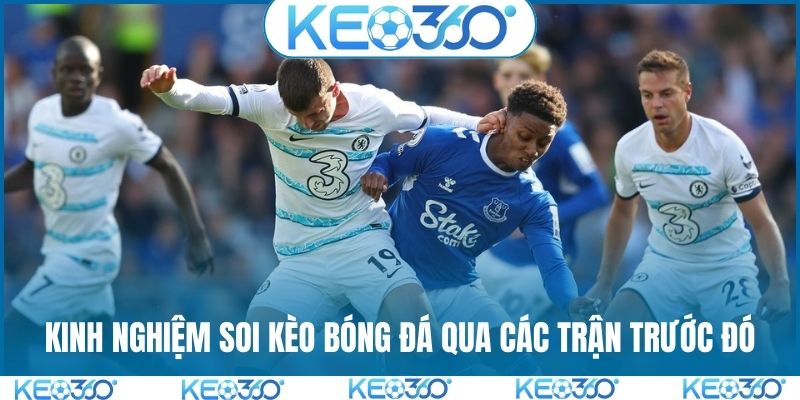 Kinh nghiệm soi kèo bóng đá qua các trận trước đó
