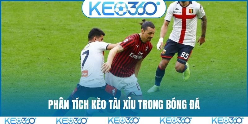Phân tích kèo tài xỉu trong bóng đá