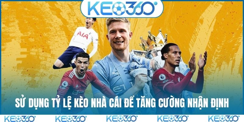 Sử dụng tỷ lệ kèo nhà cái để tăng cường nhận định