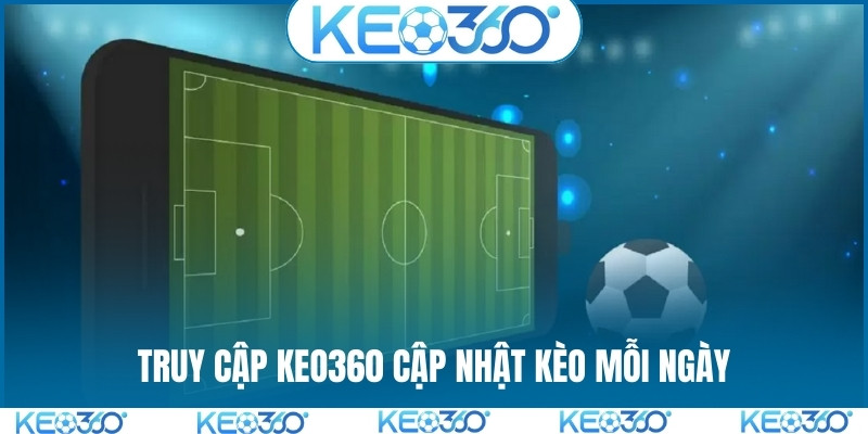 Truy cập xem kèo nhà cái được cập nhật mỗi ngày